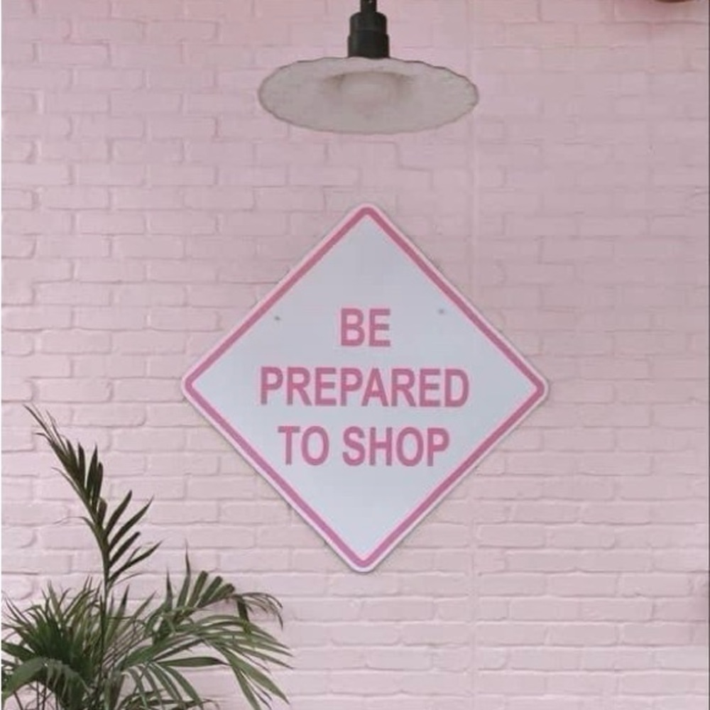 Be Prepared To Shop!!